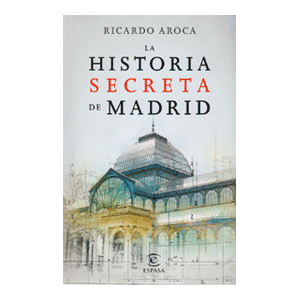 La historia secreta de Madrid y sus edificios