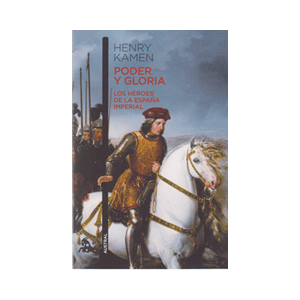 Poder y gloria. Los héroes de la España Imperial