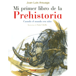 Mi primer atlas de la prehistoria cuando el mundo era niño