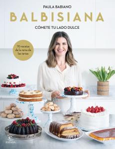 BALBISIANA. Cómete tu lado dulce. 70 recetas de la reina de las tartas