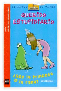 Querido estupidiario: ¿Soy la princesa o la rana?. SM