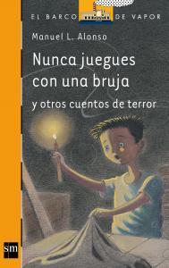 Nunca juegues con una bruja y otros cuentos de terror. SM