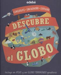 DESCUBRE EL GLOBO (INCLUYE UN ATLAS Y GLOBO TERRÁQUEO GIRATORIO)