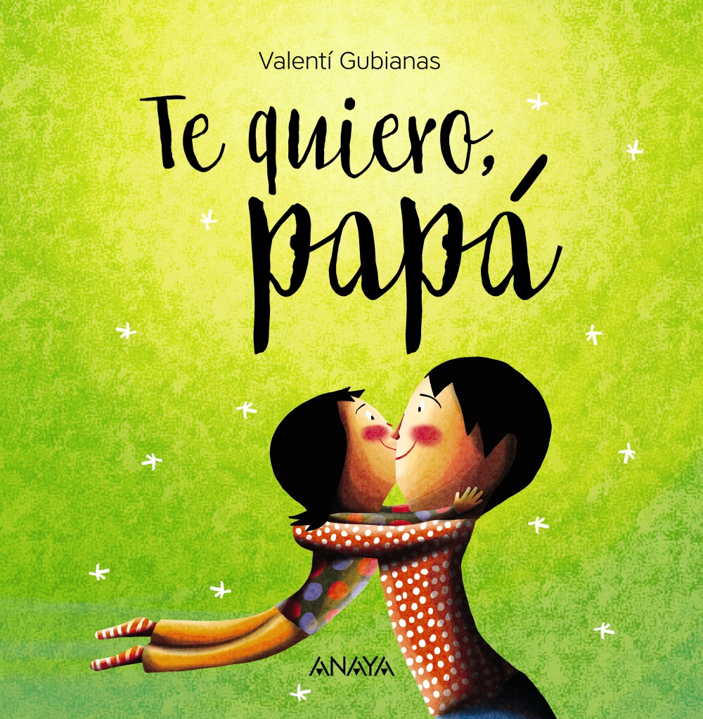 TE QUIERO PAPÁ: El libro imprescindible para todo padre