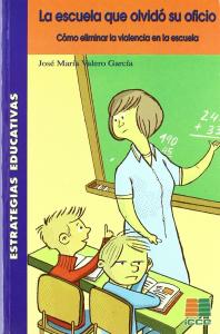 La escuela que olvidó su oficio. Cómo eliminar la violencia en la escuela. ICCE