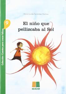 El niño que pellizcaba al Sol (Cuentos para crecer felices). ICCE