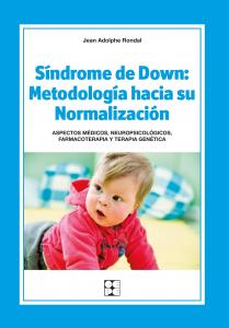 Síndrome de Down: Metodología hacia su Normalización. Aspectos médicos, neuropsi