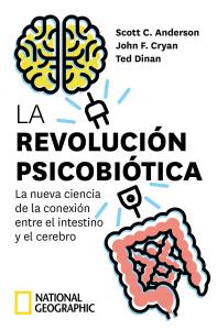 La revolución psicobiótica. La nueva ciencia de la conexión entre el intestino y