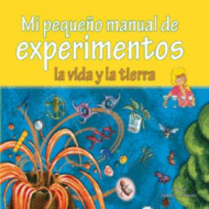 MI PEQUEÑO MANUAL DE EXPERIMENTOS:LA VIDA Y LA TIERRA