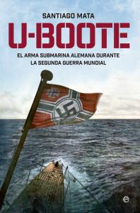 U-boote. El arma submarina alemana durante la Segunda Guerra Mundial.