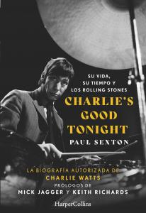 Charlie s Good Tonight. Su vida, su tiempo y los Rolling Stones