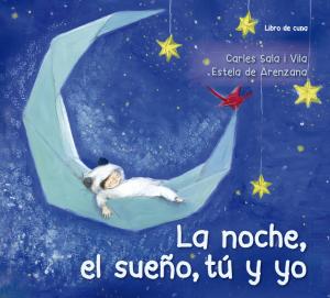 La noche, el sue±o, t· y yo (Libro de cuna)