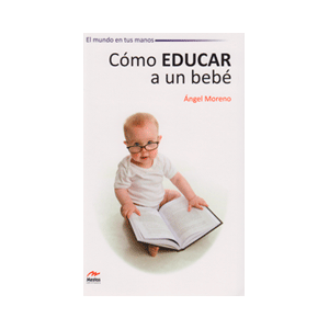 CÓMO EDUCAR A UN BEBÉ