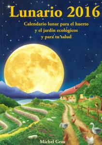 Lunario 2016. Calendario lunar para el huerto y el jardín ecológicos y para tu salud