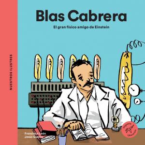 Blas Cabrera. El gran físico amigo de Einstein