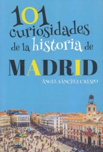 101 curiosidades de la historia de Madrid.