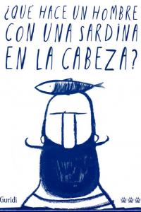  QuÚ hace un hombre con una sardina en la cabeza?