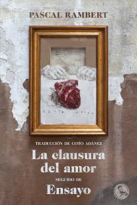 La clausura del amor, seguido de Ensayo