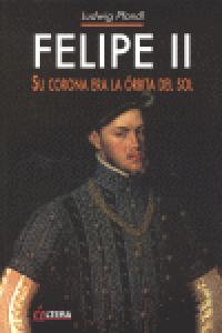 FELIPE II,SU CORONA ERA LA ORBITA DEL SOL