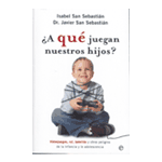 ¿A QUE JUEGAN NUESTROS HIJOS?