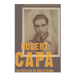 Robert Capa. Las huellas de una leyenda