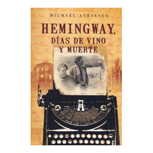 HEMINGWAY,DIAS DE VINO Y MUERTE