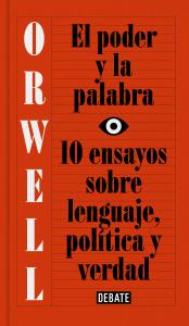 El poder y la palabra (edición definitiva avalada por The Orwell Estate)