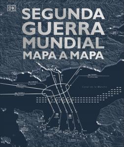 Segunda Guerra Mundial mapa a mapa·Enciclopedia visual