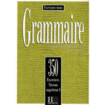 Grammaire. 350 Exercices Niveau supérieur I