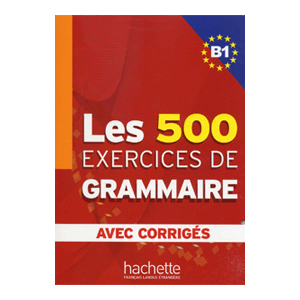 LES 500 EXERCICIES DE GRAMMAIRE B1