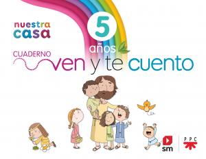 Religión Católica. 5 años. Nuestra casa. Ven y te cuento.·Infantil.3er Curso