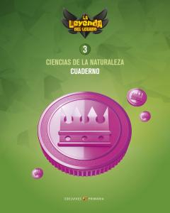 Proyecto: La leyenda del Legado. Ciencias de la Naturaleza 3. Cuaderno·Primaria.3er Curso