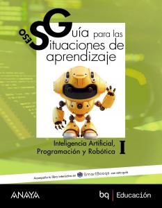 Inteligencia Artificial, Programación y Robótica I. Guía de situaciones de apren·E.S.O..2ºCurso·A tu manera