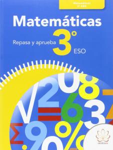 REPASA Y APRUEBA. MATEMÁTICAS 3º ESO·REPASA Y APRUEBA