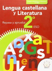 REPASA Y APRUEBA. LENGUA CASTELLANA Y LITERATURA 2º ESO·REPASA Y APRUEBA