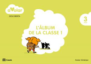 Descoberta. L àlbum de classe 1. 3 anys. A volar!·Infantil.1er Curso·A volar!