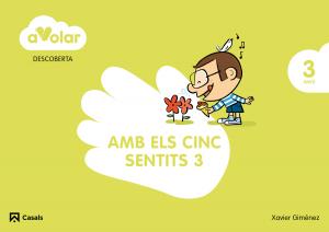 Descoberta. Amb els cinc sentits 3. 3 anys. A volar!·Infantil.1er Curso·A volar!