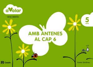 Descoberta. Amb antenes al cap 6. 5 anys. A volar!·Infantil.3er Curso·A volar!