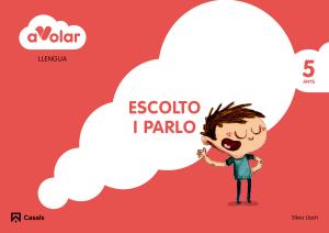 Llengua. Escolto i parlo 3. 5 anys. A volar!·Infantil.3er Curso·A volar!