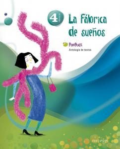 Antología de Textos 4º Primaria (La fábrica de los sueños)·Primaria.4ºCurso·Pixépolis