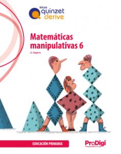 Matemáticas manipulativas 6 EP - Quinzet-Derive. ProDigi·Primaria.6ºCurso