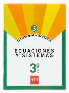 Cuaderno 3 de matemáticas. 3 ESO. Ecuaciones y sistemas·E.S.O..3er Curso