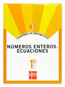 Cuadernos de matemáticas 3. 1 ESO. Números enteros. Ecuaciones·E.S.O..1er Curso