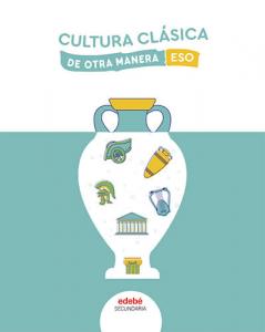 CULTURA CLÁSICA ESO·E.S.O.·De otra Manera