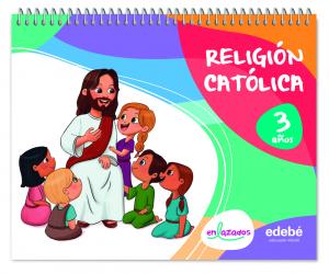 RELIGIÓN CATÓLICA 3 AÑOS·Infantil.1er Curso·ENLAZADOS