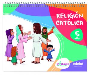 RELIGIÓN CATÓLICA 5 AÑOS·Infantil.1er Curso·ENLAZADOS