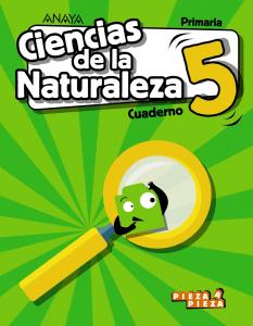 Ciencias de la Naturaleza 5. Cuaderno.·Primaria.5ºCurso·Pieza a Pieza