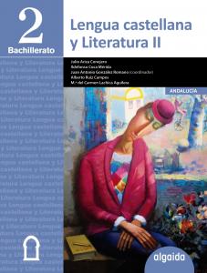 Lengua Castellana y Literatura 2º Bachillerato·Bachillerato.2ºCurso·Proyecto Algaida LOMCE I